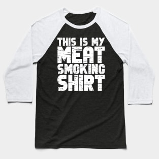 This Is My Meat Smoking Shirt Baseball T-Shirt